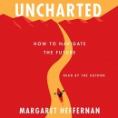 Uncharted: How to Navigate the Future by Margaret Heffernan
