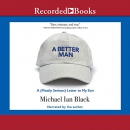 A Better Man: A (Mostly Serious) Letter to My Son by Michael Ian Black
