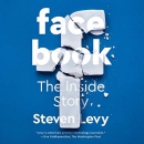 Facebook: The Inside Story by Steven Levy