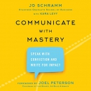 Communicate with Mastery by J.D. Schramm