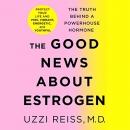 The Good News About Estrogen by Uzzi Reiss
