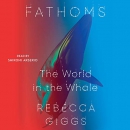 Fathoms: The World in the Whale by Rebecca Giggs