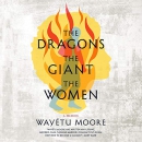The Dragons, the Giant, the Women by Wayetu Moore