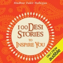 100 Desi Stories to Inspire You by Madhur Zakir Hallegua