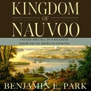Kingdom of Nauvoo by Benjamin E. Park