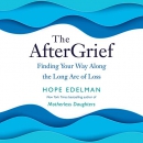 The AfterGrief: Finding Your Way Along the Long Arc of Loss by Hope Edelman