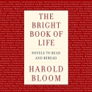 The Bright Book of Life: Novels to Read and Reread by Harold Bloom
