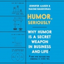 Humor, Seriously by Jennifer Aaker