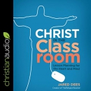 Christ in the Classroom by Jared Dees