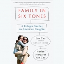 Family in Six Tones: A Refugee Mother, an American Daughter by Lan Cao