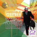 Making It on Your Own in America (or Wherever You Happen to Live) by Michael Gerber