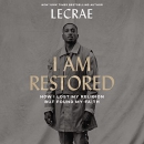 I Am Restored: How I Lost My Religion but Found My Faith by Lecrae
