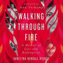 Walking Through Fire: A Memoir of Loss and Redemption by Vaneetha Rendall Risner