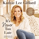 It's Never Too Late by Kathie Lee Gifford