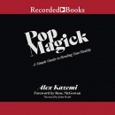 Pop Magick: A Simple Guide to Bending Your Reality by Alex Kazemi