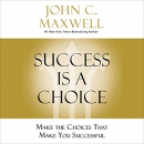 Success Is a Choice by John C. Maxwell