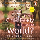 Is Your Child Ready to Face the World? by Anupam Sibal
