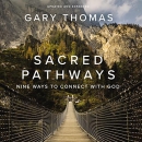 Sacred Pathways: Nine Ways to Connect with God by Gary Thomas