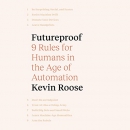 Futureproof: 9 Rules for Humans in the Age of Automation by Kevin Roose