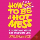 How Not to Be a Hot Mess by Craig Hase