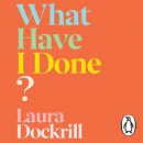 What Have I Done? by Laura Dockrill