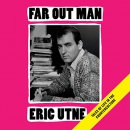 Far Out Man: Tales of Life in the Counterculture by Eric Utne