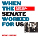 When the Senate Worked for Us by Michael Pertschuk