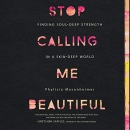 Stop Calling Me Beautiful by Phylicia Masonheimer