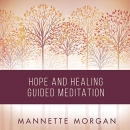 Hope and Healing Guided Meditation by Mannette Morgan