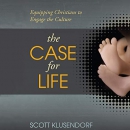 The Case for Life by Scott Klusendorf