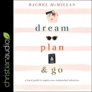 Dream, Plan, and Go by Rachel McMillan