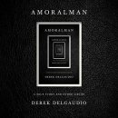 Amoralman: A True Story and Other Lies by Derek DelGaudio