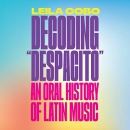 Decoding Despacito: An Oral History of Latin Music by Leila Cobo