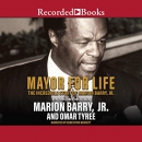 Mayor for Life: The Incredible Story of Marion Barry, Jr. by Marion Barry, Jr.