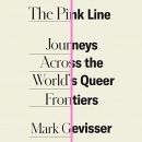 The Pink Line: Journeys Across the World's Queer Frontiers by Mark Gevisser