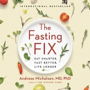 The Fasting Fix: Eat Smarter, Fast Better, Live Longer by Andreas Michalsen