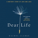 Dear Life: A Doctor's Story of Love and Loss by Rachel Clarke