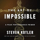 The Art of Impossible: A Peak Performance Primer by Steven Kotler