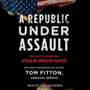 A Republic Under Assault by Tom Fitton