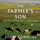 The Farmer's Son: Calving Season on a Family Farm by John Connell