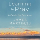 Learning to Pray: A Guide for Everyone by James Martin