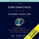 Your Subconscious Brain Can Change Your Life by Mike Dow