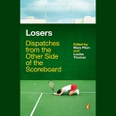 Losers: Dispatches from the Other Side of the Scoreboard by Mary Pilon