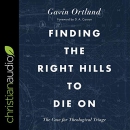 Finding the Right Hills to Die On by Gavin Ortlund
