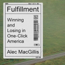 Fulfillment: Winning and Losing in One-Click America by Alec MacGillis