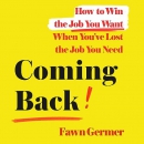 Coming Back: How to Win the Job You Want by Fawn Germer