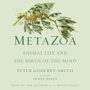 Metazoa: Animal Life and the Birth of the Mind by Peter Godfrey-Smith