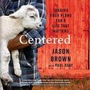 Centered: Trading Your Plans for a Life That Matters by Jason Brown