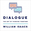 Dialogue: The Art of Thinking Together by William Isaacs