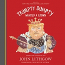 Trumpty Dumpty Wanted a Crown by John Lithgow